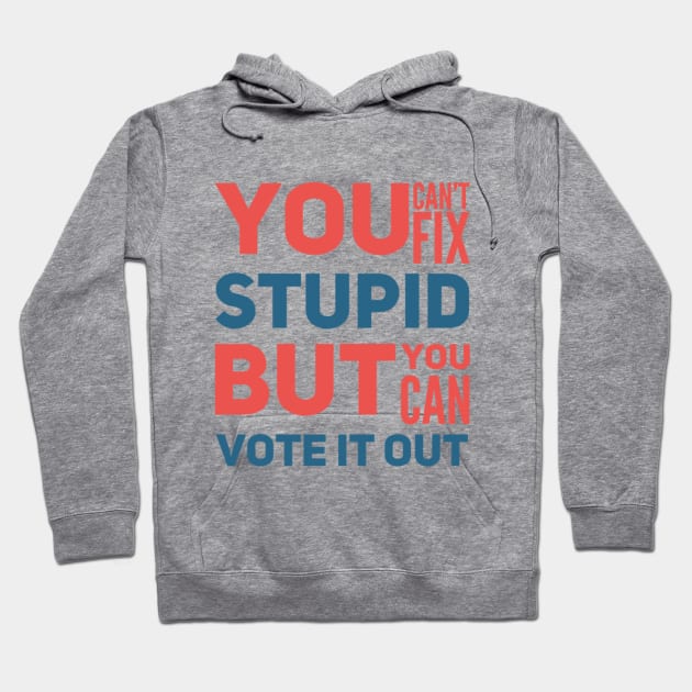 You can’t fix stupid but you can vote it out anti Trump presidential election 2020 Hoodie by Butterfly Lane